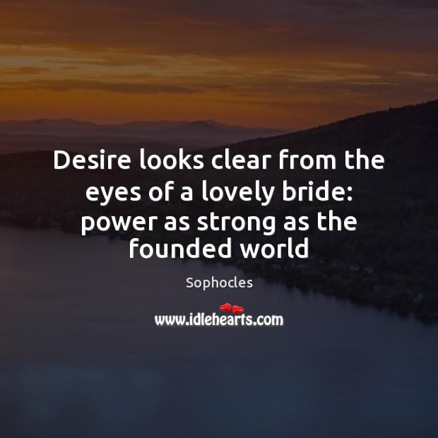 Desire looks clear from the eyes of a lovely bride: power as strong as the founded world Image