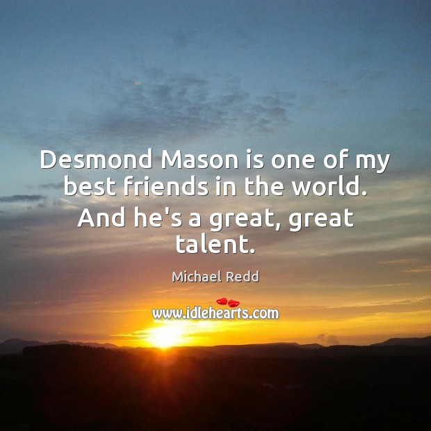 Desmond Mason is one of my best friends in the world. And he’s a great, great talent. Image