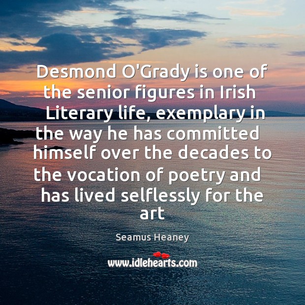 Desmond O’Grady is one of the senior figures in Irish   Literary life, Seamus Heaney Picture Quote