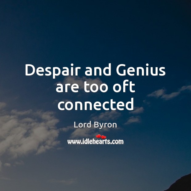 Despair and Genius are too oft connected Image