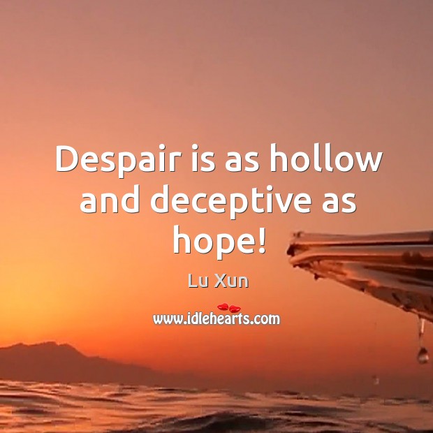 Despair is as hollow and deceptive as hope! Image