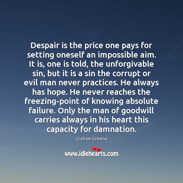 Despair is the price one pays for setting oneself an impossible aim. Graham Greene Picture Quote