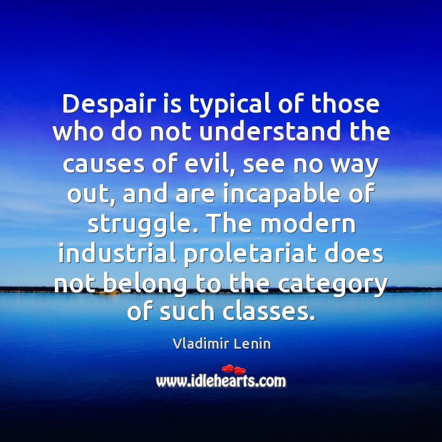 Despair is typical of those who do not understand the causes of Vladimir Lenin Picture Quote