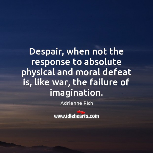 Despair, when not the response to absolute physical and moral defeat is, Defeat Quotes Image