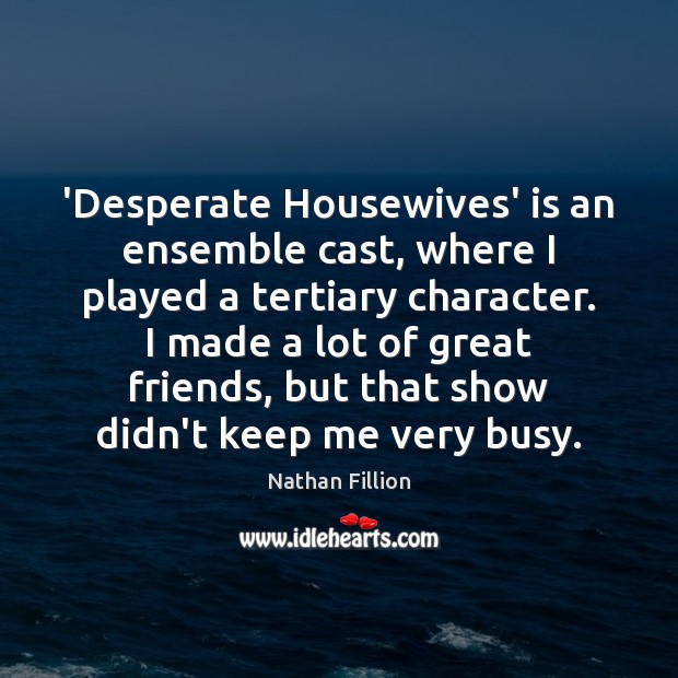 ‘Desperate Housewives’ is an ensemble cast, where I played a tertiary character. Image