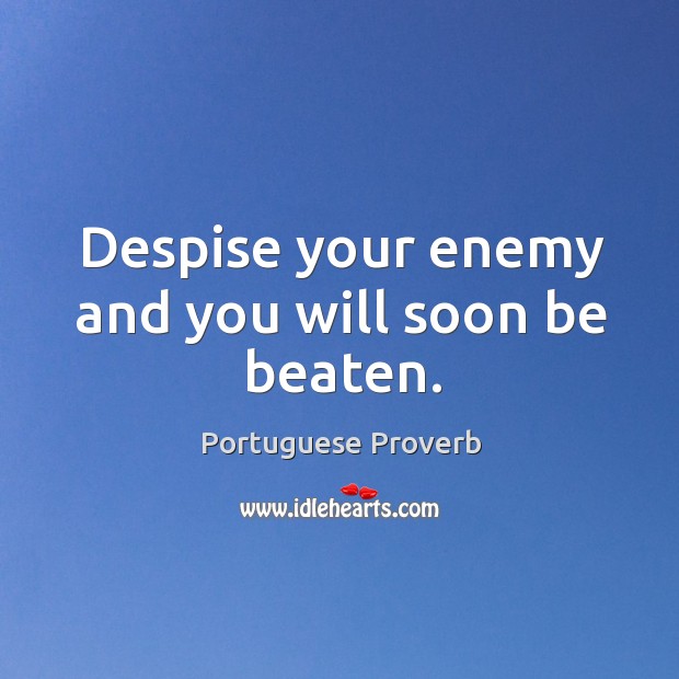 Despise your enemy and you will soon be beaten. Portuguese Proverbs Image