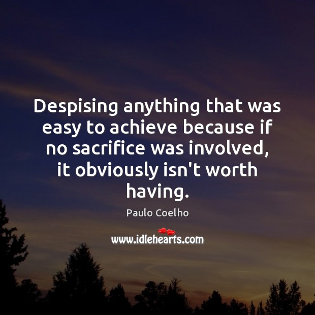 Despising anything that was easy to achieve because if no sacrifice was Image