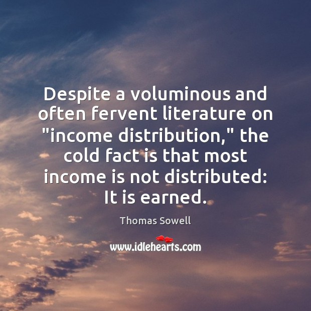 Despite a voluminous and often fervent literature on “income distribution,” the cold Income Quotes Image