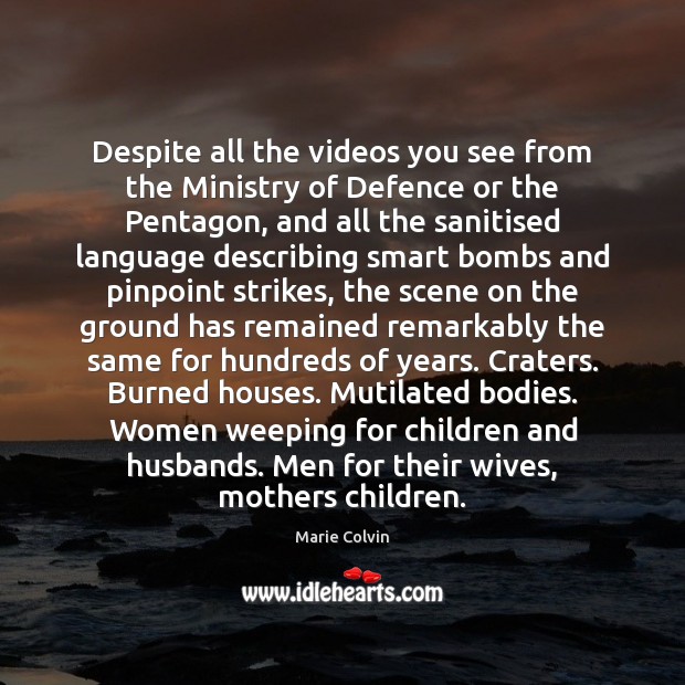 Despite all the videos you see from the Ministry of Defence or Marie Colvin Picture Quote