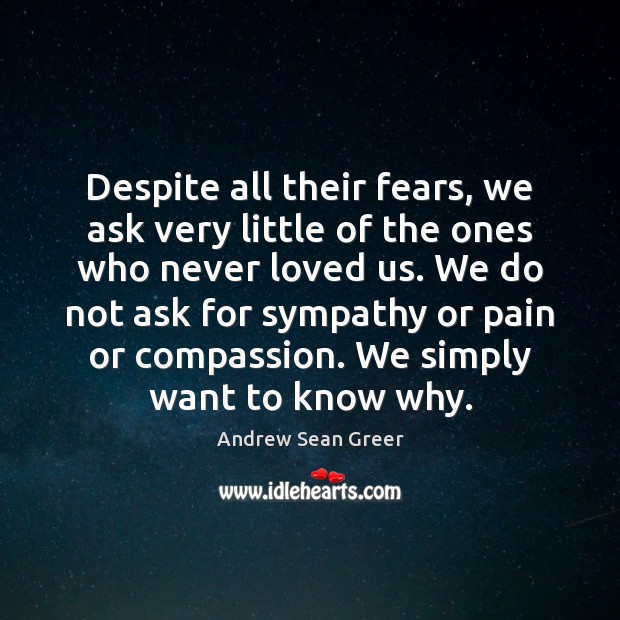 Despite all their fears, we ask very little of the ones who Andrew Sean Greer Picture Quote