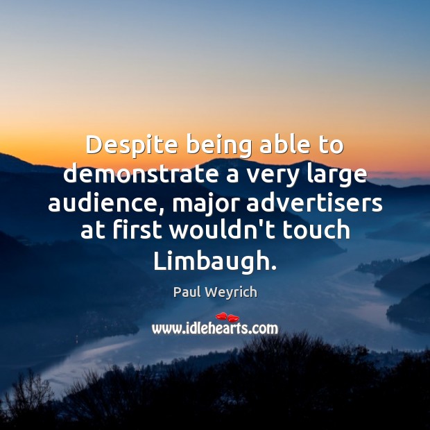 Despite being able to demonstrate a very large audience, major advertisers at Paul Weyrich Picture Quote