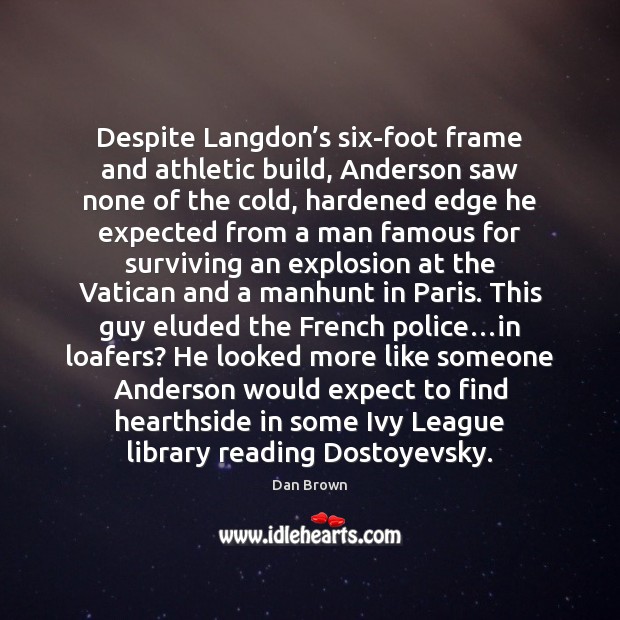 Despite Langdon’s six-foot frame and athletic build, Anderson saw none of Dan Brown Picture Quote