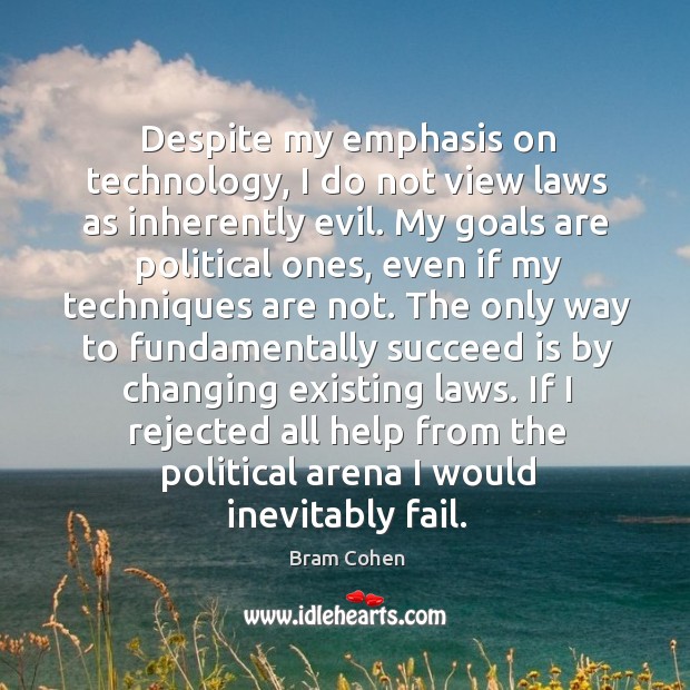 Despite my emphasis on technology, I do not view laws as inherently evil. Bram Cohen Picture Quote