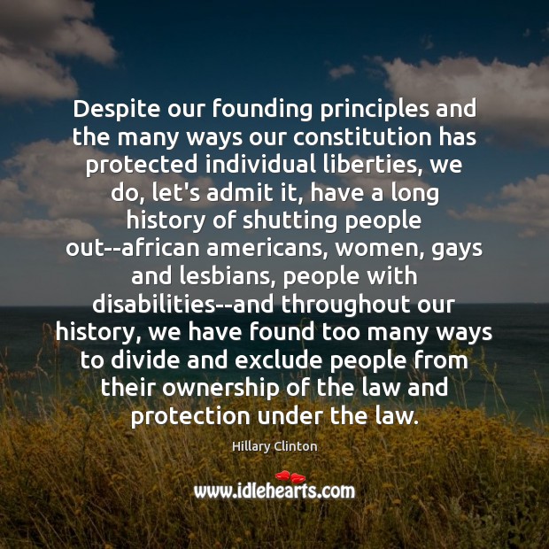 Despite our founding principles and the many ways our constitution has protected Hillary Clinton Picture Quote