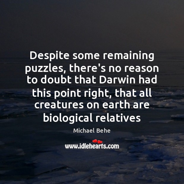 Despite some remaining puzzles, there’s no reason to doubt that Darwin had Michael Behe Picture Quote
