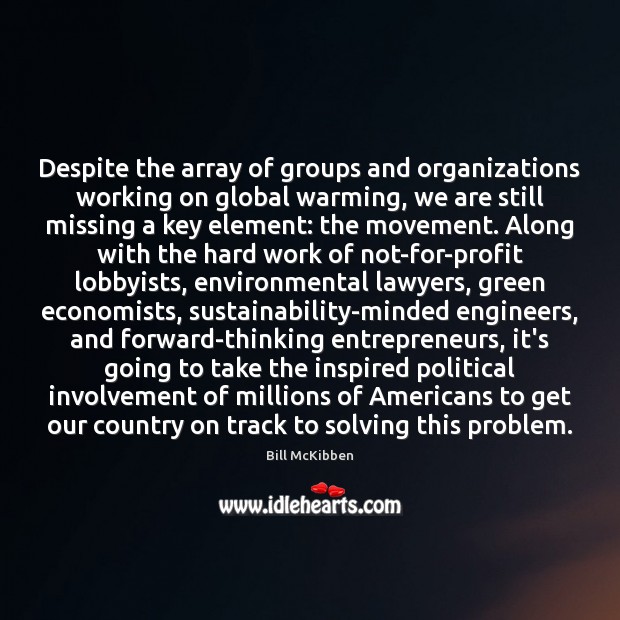 Despite the array of groups and organizations working on global warming, we Bill McKibben Picture Quote