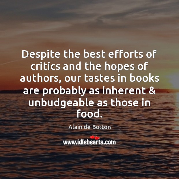 Despite the best efforts of critics and the hopes of authors, our Alain de Botton Picture Quote