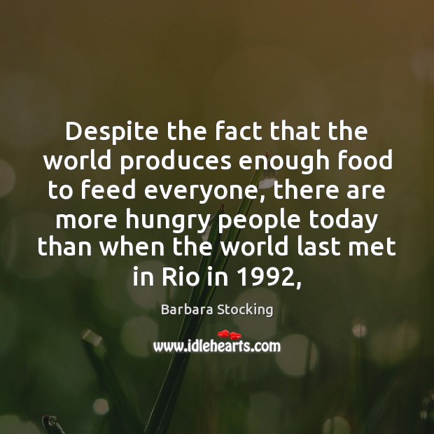 Despite the fact that the world produces enough food to feed everyone, Image