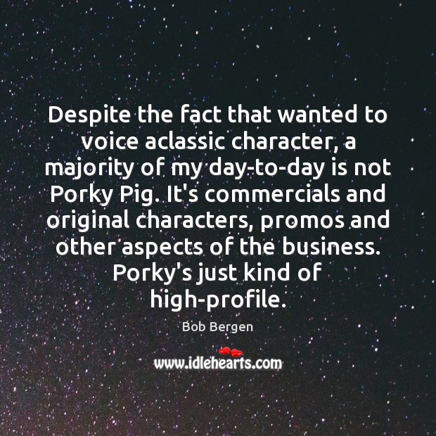 Despite the fact that wanted to voice aclassic character, a majority of Bob Bergen Picture Quote