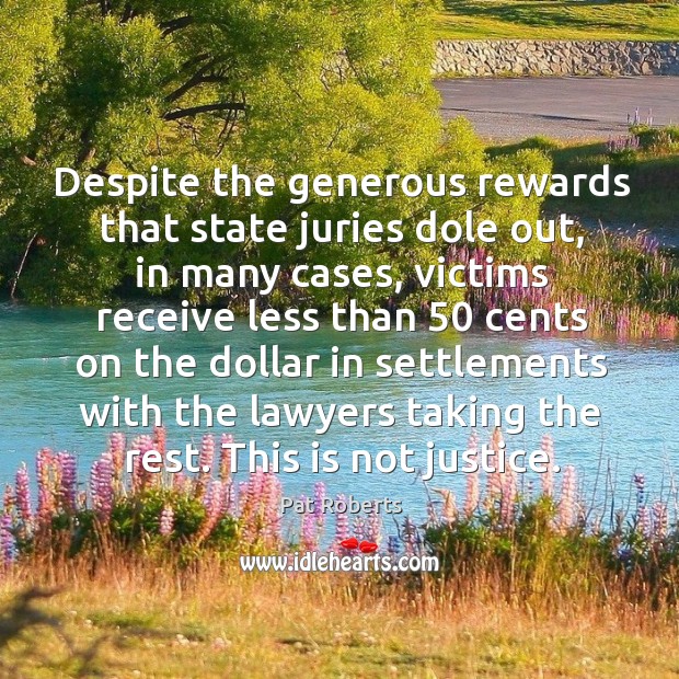 Despite the generous rewards that state juries dole out, in many cases Pat Roberts Picture Quote