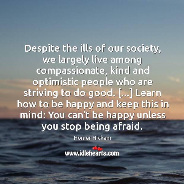 Despite the ills of our society, we largely live among compassionate, kind Homer Hickam Picture Quote