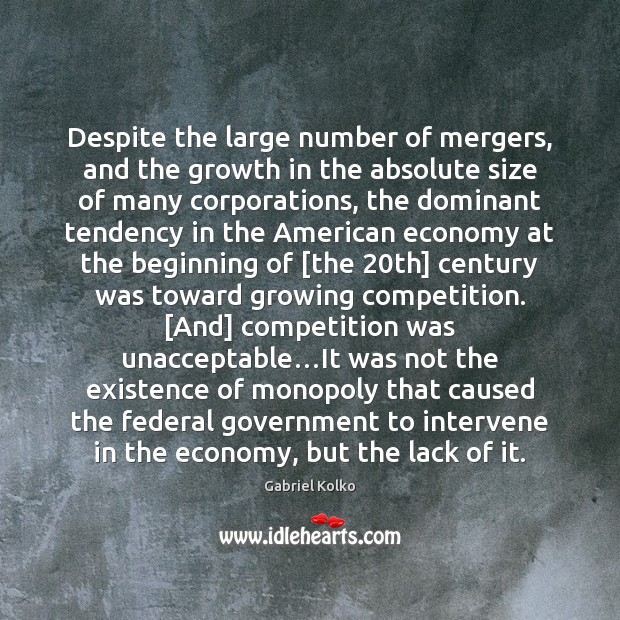 Despite the large number of mergers, and the growth in the absolute Economy Quotes Image