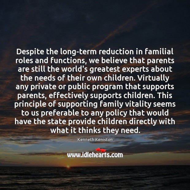 Despite the long-term reduction in familial roles and functions, we believe that Kenneth Keniston Picture Quote