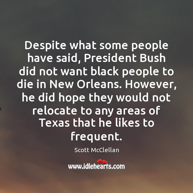 Despite what some people have said, President Bush did not want black Scott McClellan Picture Quote