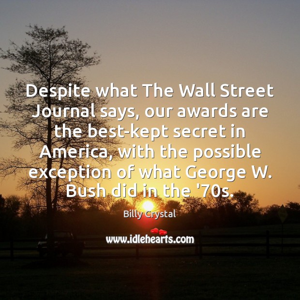 Despite what The Wall Street Journal says, our awards are the best-kept Billy Crystal Picture Quote