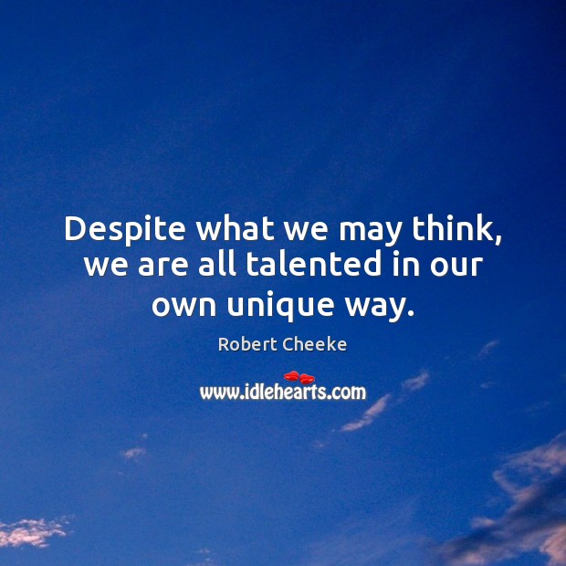 Despite what we may think, we are all talented in our own unique way. Robert Cheeke Picture Quote