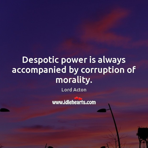 Despotic power is always accompanied by corruption of morality. Image