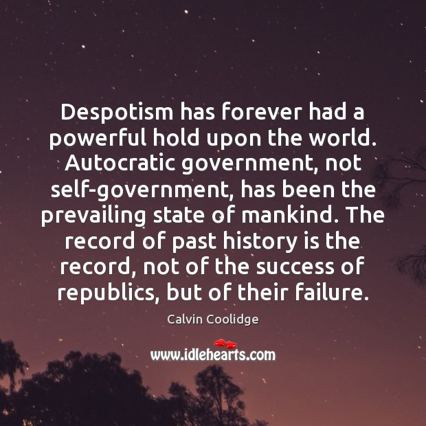 Despotism has forever had a powerful hold upon the world. Autocratic government, History Quotes Image
