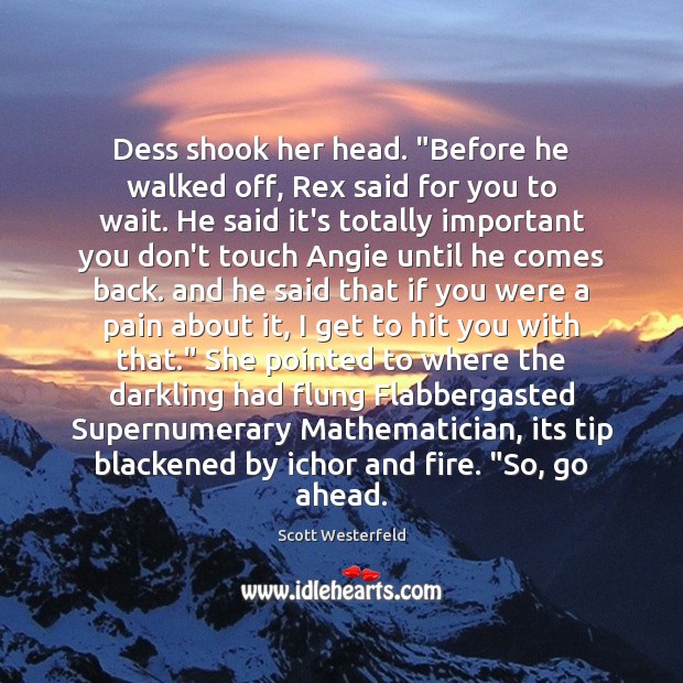 Dess shook her head. “Before he walked off, Rex said for you Scott Westerfeld Picture Quote