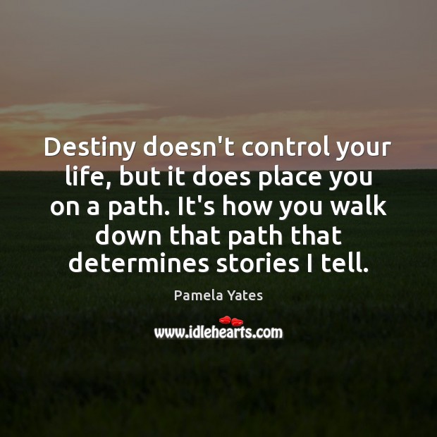 Destiny doesn’t control your life, but it does place you on a Pamela Yates Picture Quote