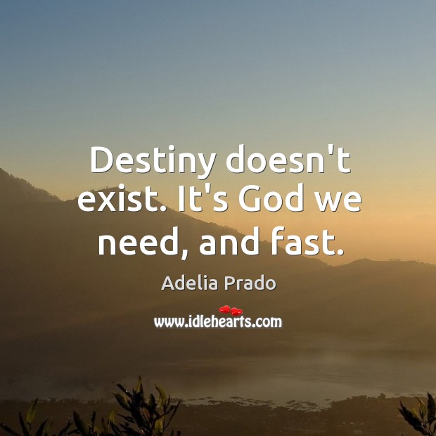 Destiny doesn’t exist. It’s God we need, and fast. Image