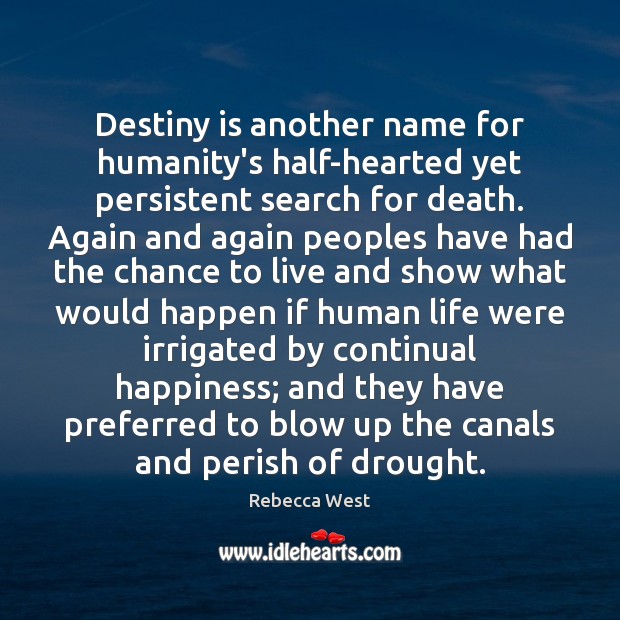 Destiny is another name for humanity’s half-hearted yet persistent search for death. 