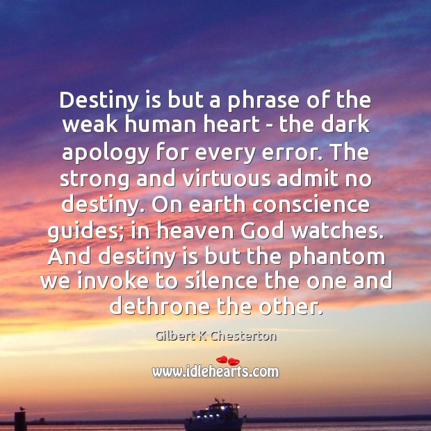 Destiny is but a phrase of the weak human heart – the Gilbert K Chesterton Picture Quote