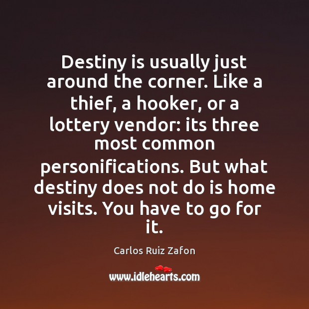 Destiny is usually just around the corner. Like a thief, a hooker, Carlos Ruiz Zafon Picture Quote