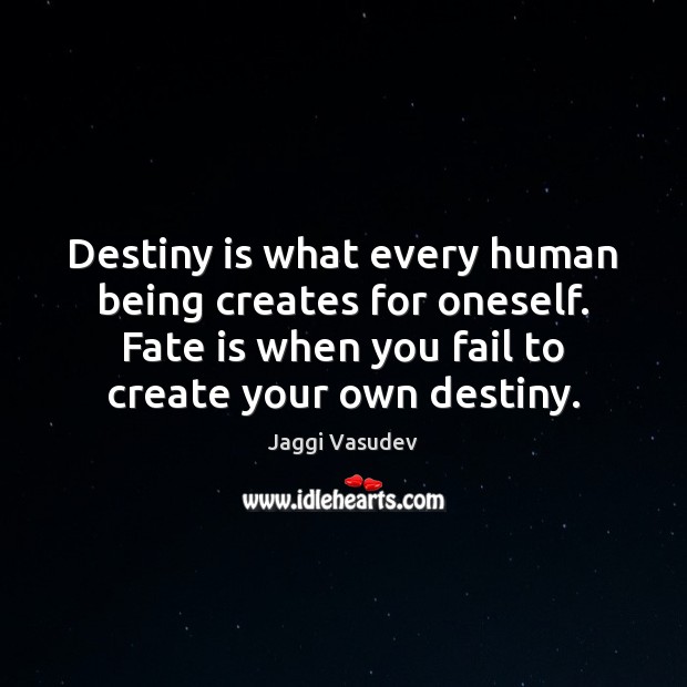 Destiny is what every human being creates for oneself. Fate is when Image