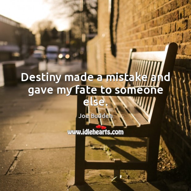 Destiny made a mistake and gave my fate to someone else. Joe Budden Picture Quote