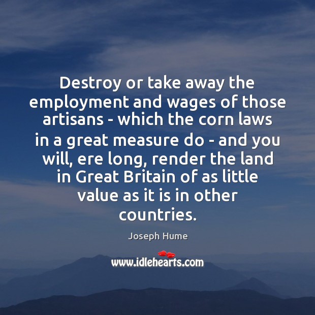 Destroy or take away the employment and wages of those artisans – Image