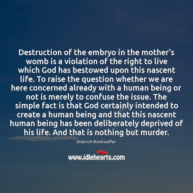 Destruction of the embryo in the mother’s womb is a violation of Dietrich Bonhoeffer Picture Quote