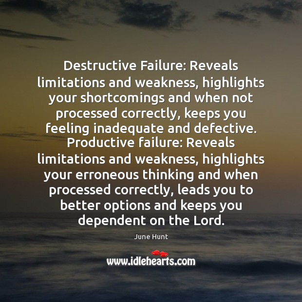 Destructive Failure: Reveals limitations and weakness, highlights your shortcomings and when not June Hunt Picture Quote