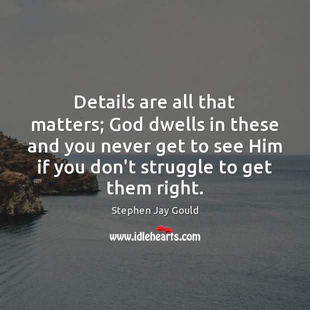 Details are all that matters; God dwells in these and you never Image