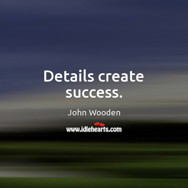 Details create success. John Wooden Picture Quote