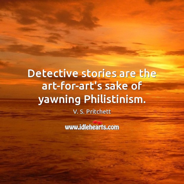 Detective stories are the art-for-art’s sake of yawning Philistinism. Image