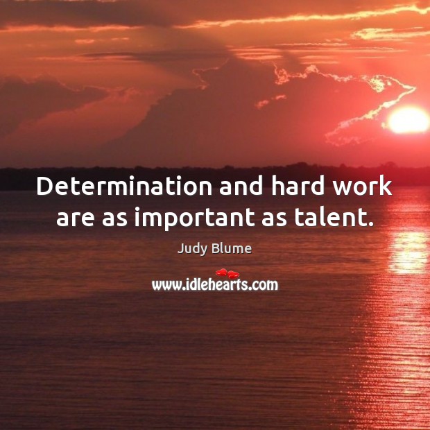 Determination and hard work are as important as talent. Determination Quotes Image