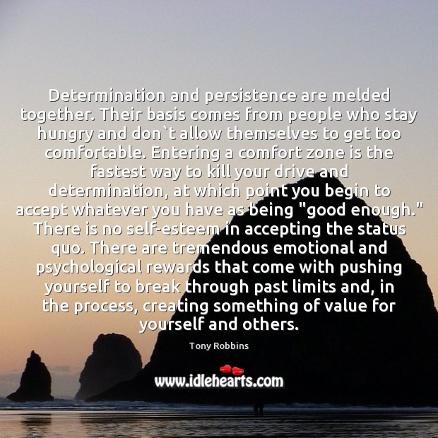 Determination and persistence are melded together. Their basis comes from people who Image