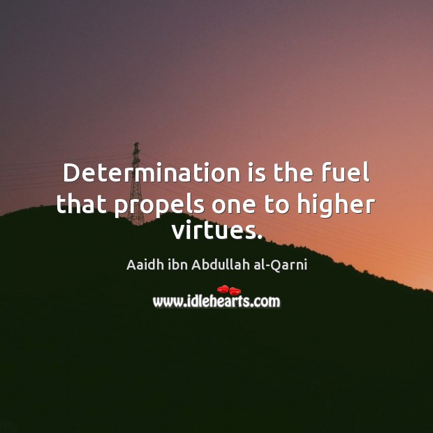 Determination is the fuel that propels one to higher virtues. Image