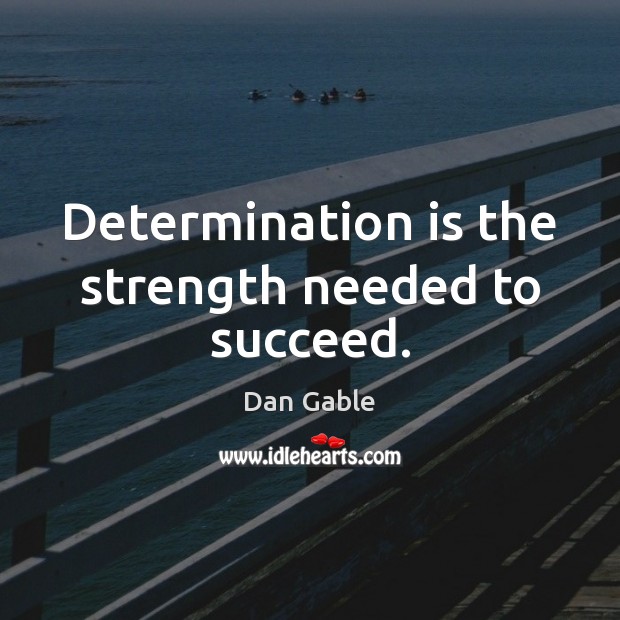 Determination is the strength needed to succeed. Image